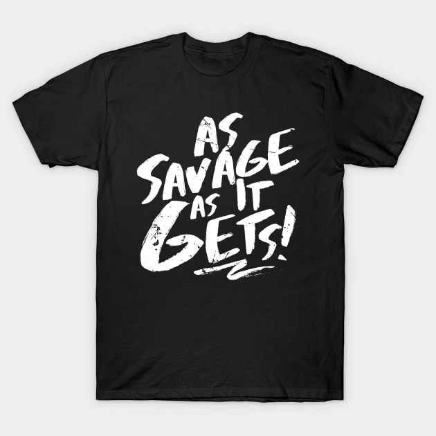 As Savage As It Gets (v1) T-Shirt by bluerockproducts